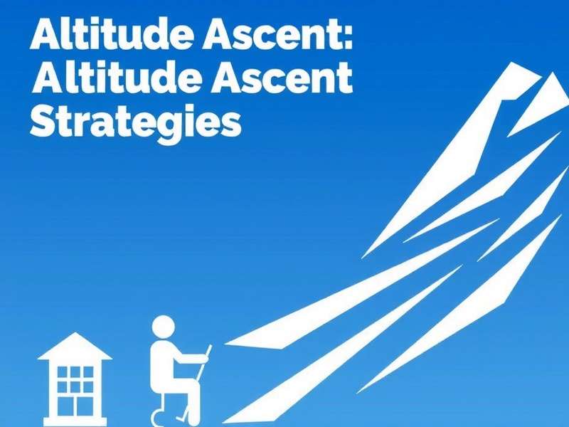Altitude Ascent Strategies Altitude Ascent Strategies